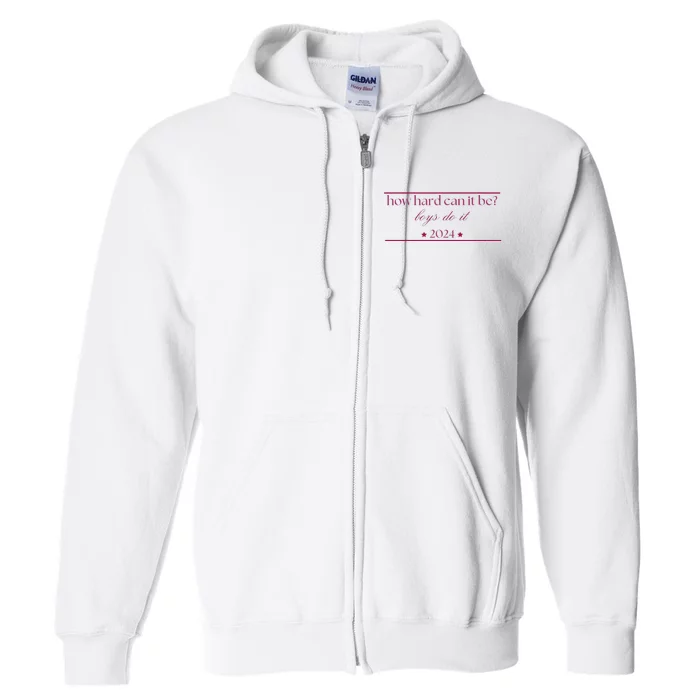 How Hard Can It Be Boy Do It. Harris 2024 Full Zip Hoodie