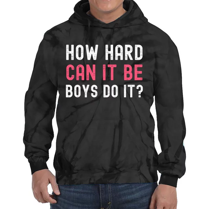 How Hard Can It Be Boys Do It Tie Dye Hoodie