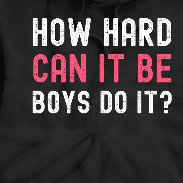 How Hard Can It Be Boys Do It Tie Dye Hoodie