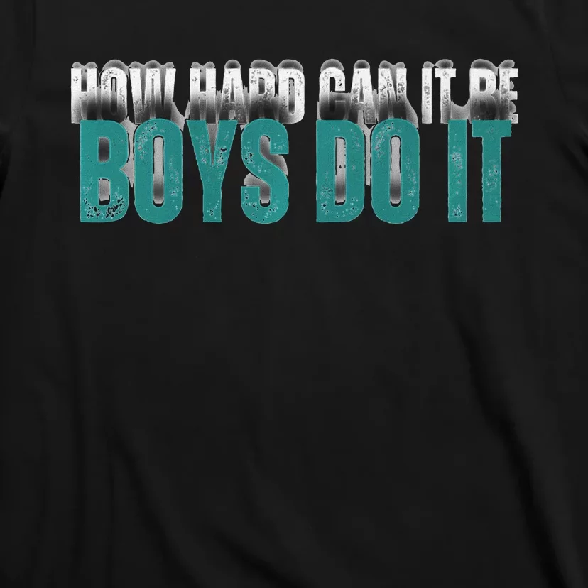 How Hard Can It Be Boy Do It T-Shirt