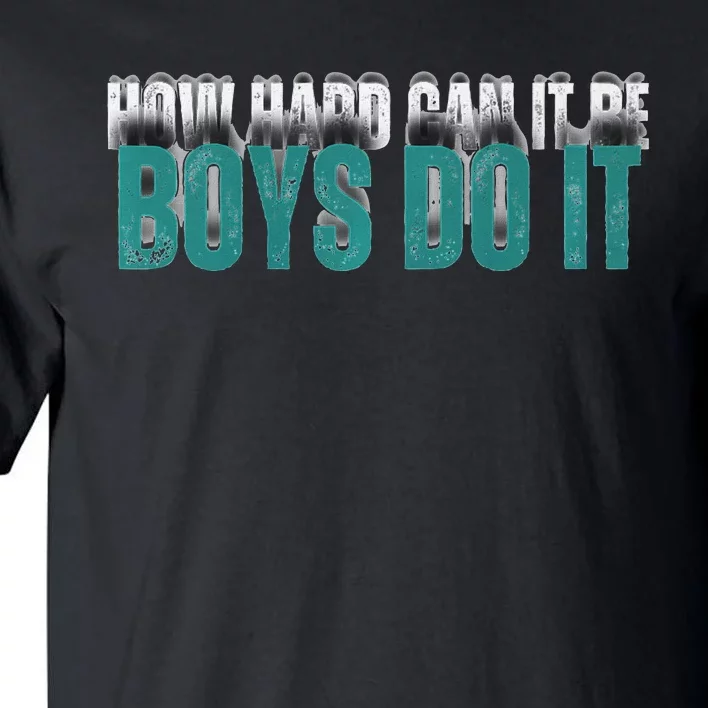 How Hard Can It Be Boy Do It Tall T-Shirt