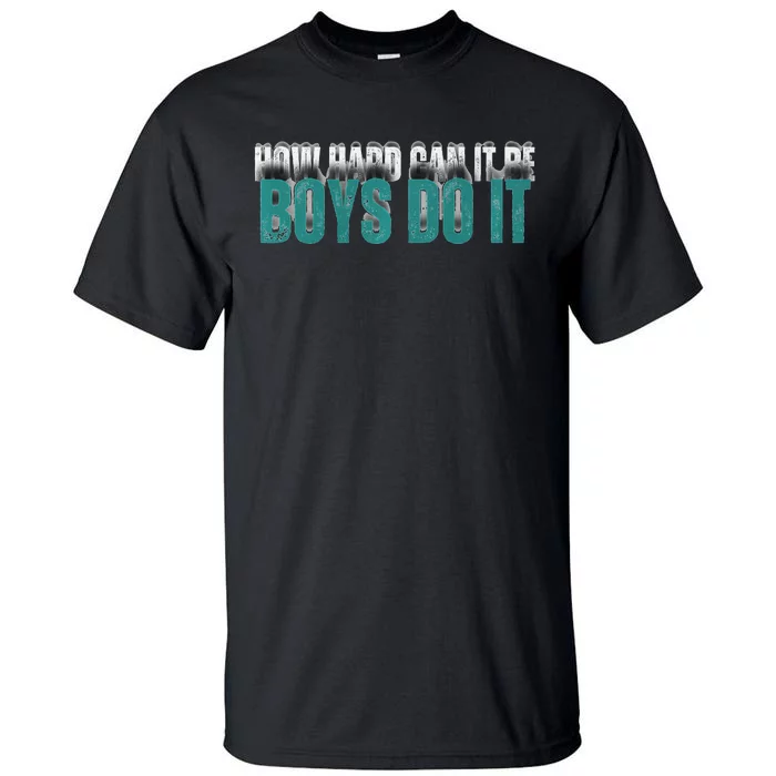 How Hard Can It Be Boy Do It Tall T-Shirt