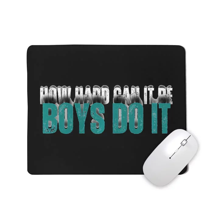 How Hard Can It Be Boy Do It Mousepad