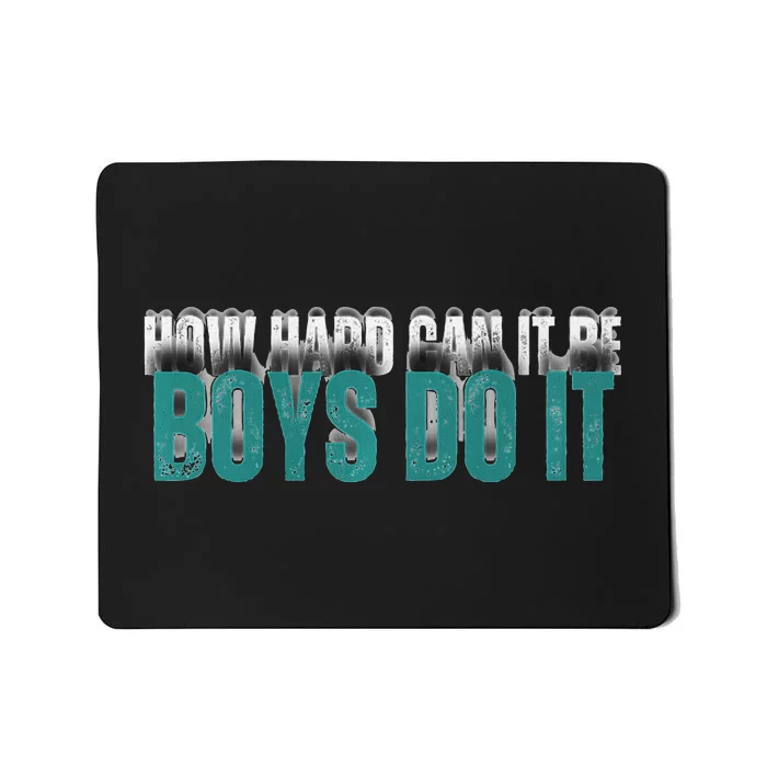 How Hard Can It Be Boy Do It Mousepad