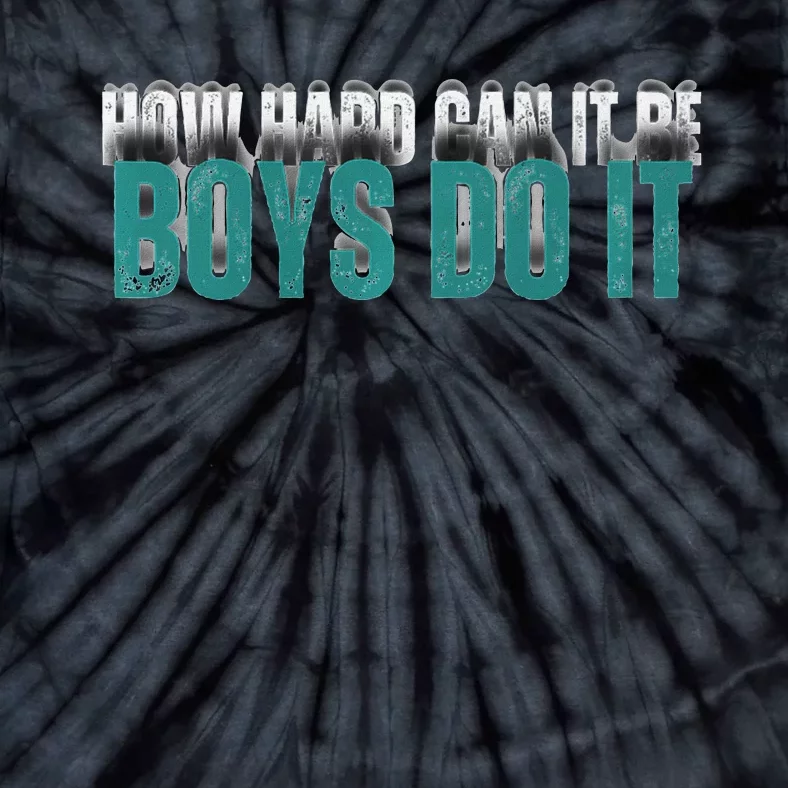 How Hard Can It Be Boy Do It Tie-Dye T-Shirt