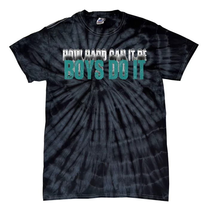 How Hard Can It Be Boy Do It Tie-Dye T-Shirt