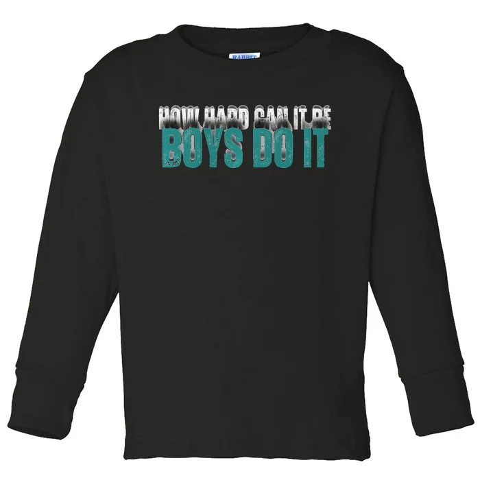 How Hard Can It Be Boy Do It Toddler Long Sleeve Shirt