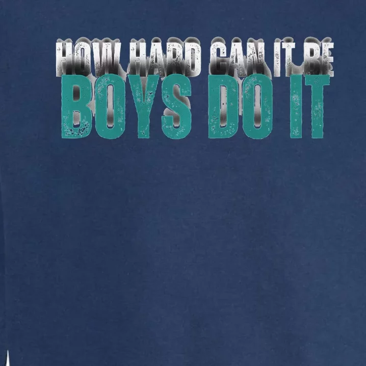 How Hard Can It Be Boy Do It Garment-Dyed Sweatshirt