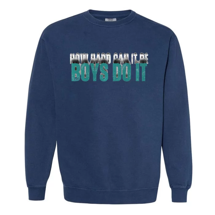 How Hard Can It Be Boy Do It Garment-Dyed Sweatshirt