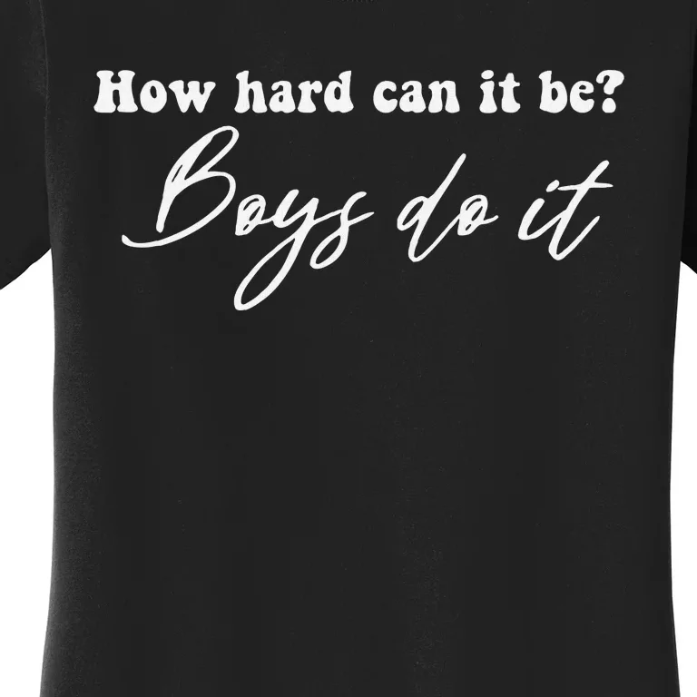 How Hard Can It Be Boy Do It Women's T-Shirt