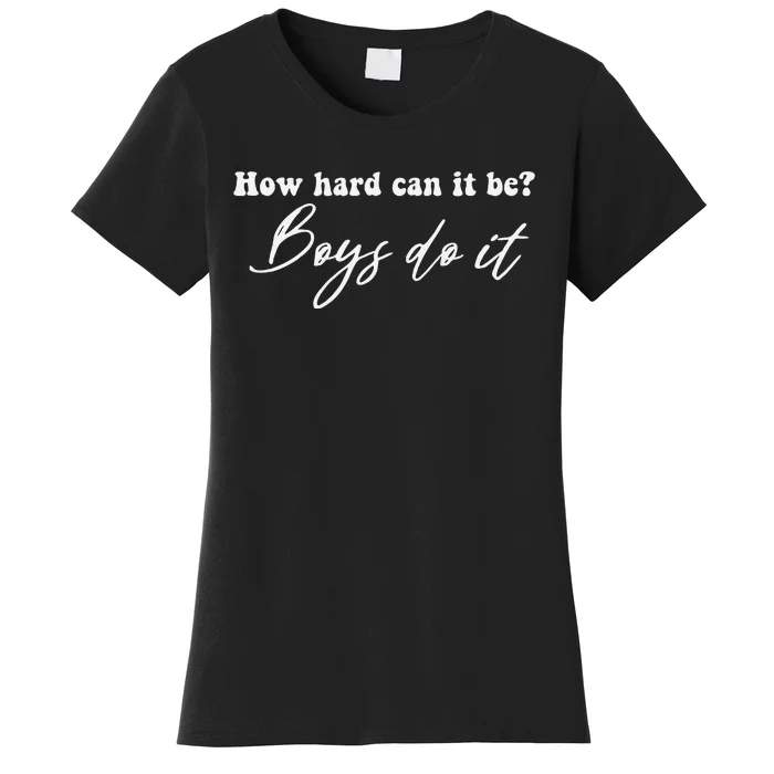 How Hard Can It Be Boy Do It Women's T-Shirt