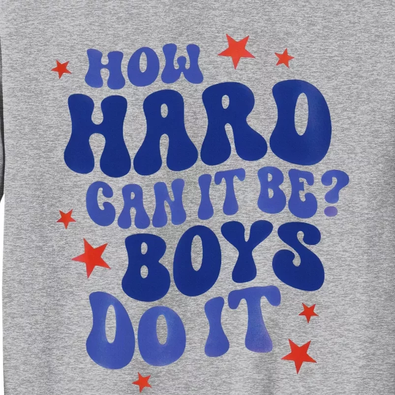 How Hard Can It Be Do It  Madam President 2024 Tall Sweatshirt