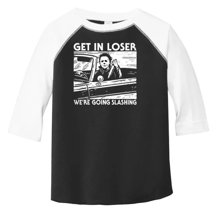 Horror Halloween Character Get In Loser WeRe Going Slashing Toddler Fine Jersey T-Shirt