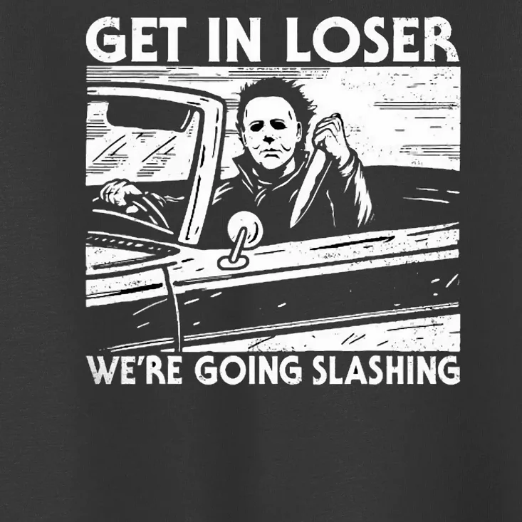 Horror Halloween Character Get In Loser WeRe Going Slashing Toddler T-Shirt