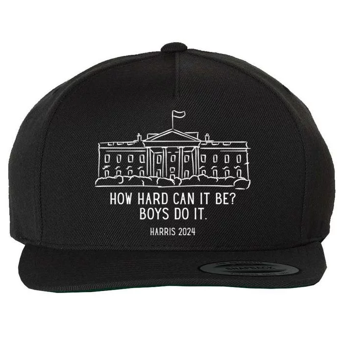 How Hard Can It Be Boys Do It Harris 2024 Political Wool Snapback Cap