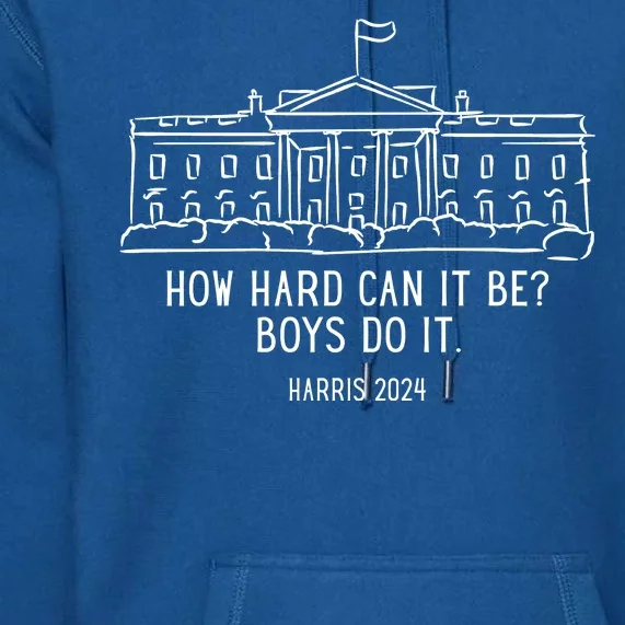 How Hard Can It Be Boys Do It Harris 2024 Political Premium Hoodie