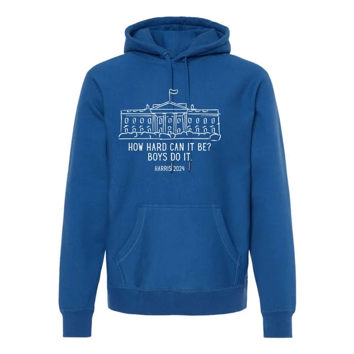 How Hard Can It Be Boys Do It Harris 2024 Political Premium Hoodie