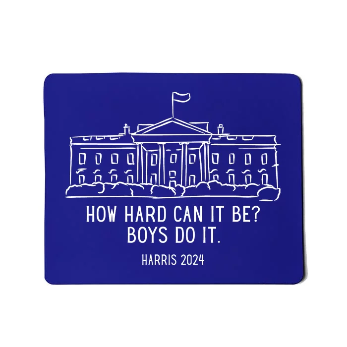 How Hard Can It Be Boys Do It Harris 2024 Political Mousepad