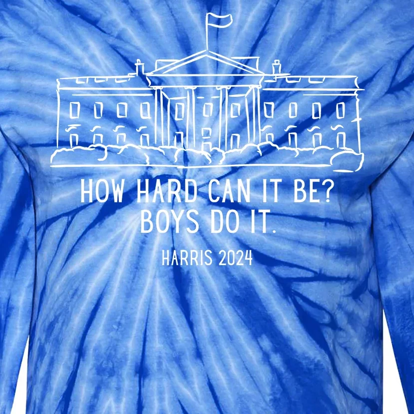 How Hard Can It Be Boys Do It Harris 2024 Political Tie-Dye Long Sleeve Shirt