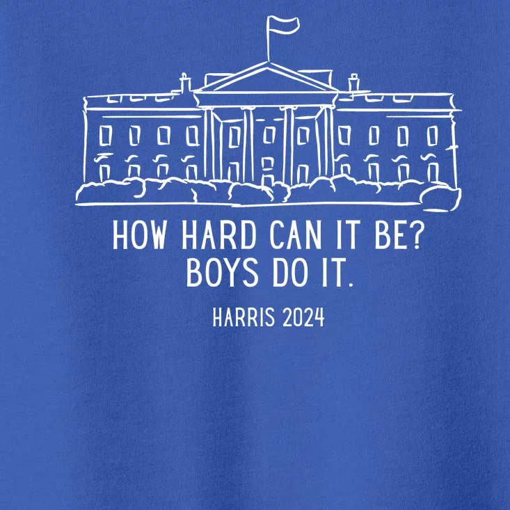 How Hard Can It Be Boys Do It Harris 2024 Political Toddler T-Shirt