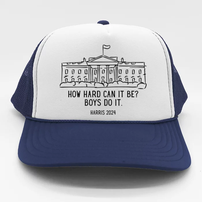 How Hard Can It Be Boys Do It Harris 2024 Political Trucker Hat