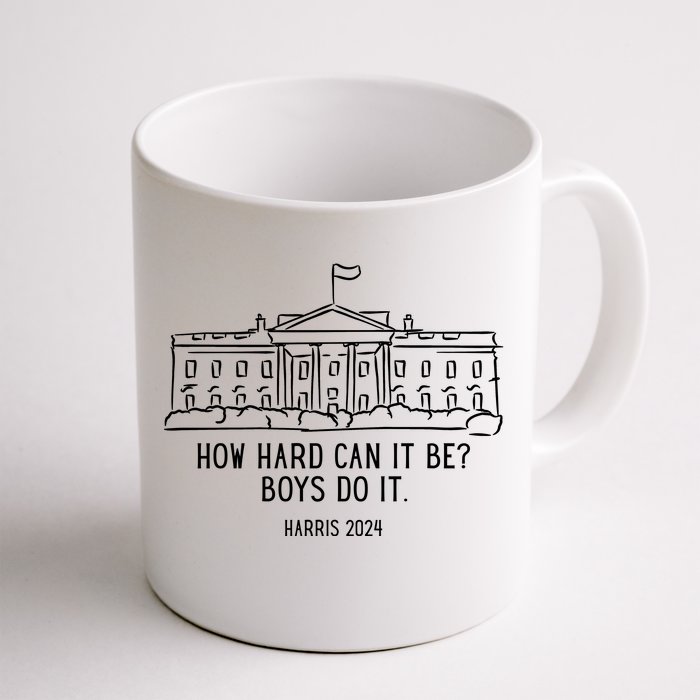 How Hard Can It Be Boys Do It Harris 2024 Political Front & Back Coffee Mug