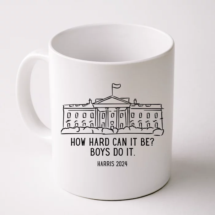 How Hard Can It Be Boys Do It Harris 2024 Political Front & Back Coffee Mug