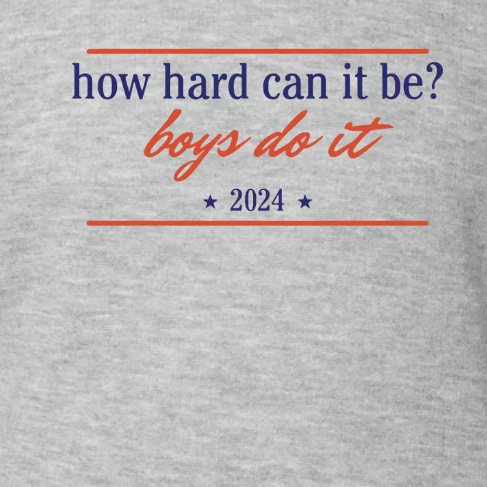 How Hard Can It Be Boy Do It 2024 Toddler Sweatshirt