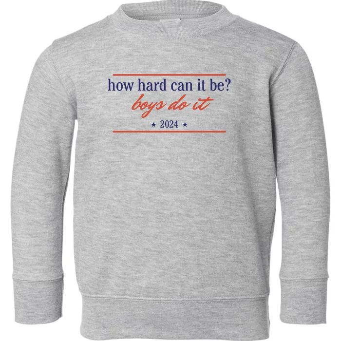 How Hard Can It Be Boy Do It 2024 Toddler Sweatshirt