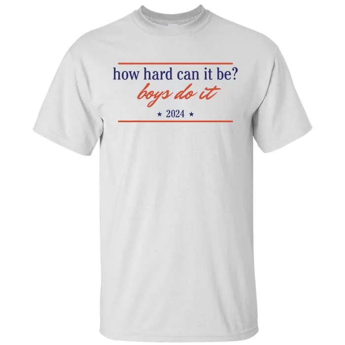 How Hard Can It Be Boy Do It 2024 Tall T-Shirt