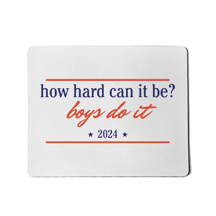 How Hard Can It Be Boy Do It 2024 Mousepad