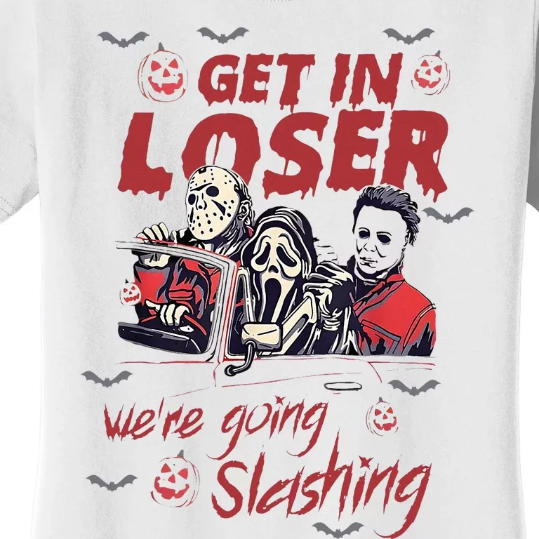 Horror Halloween Character Get In Loser WeRe Going Slashing Women's T-Shirt