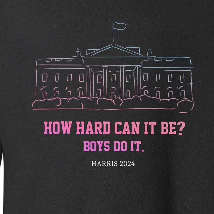 How Hard Can It Be Do It Harris 2024 Toddler Sweatshirt