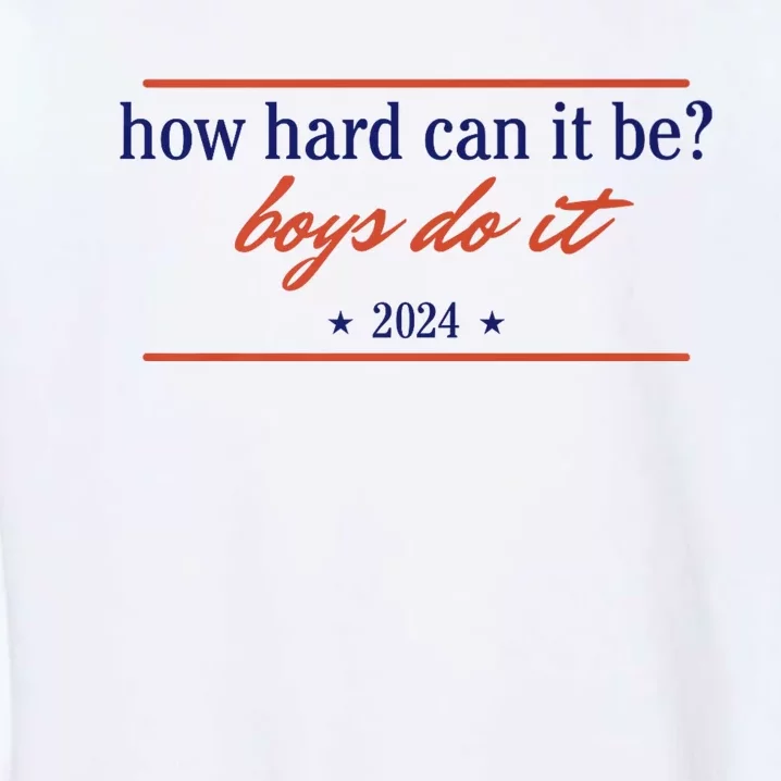 How Hard Can It Be B.O.Y.S Do It 2024 Garment-Dyed Sweatshirt