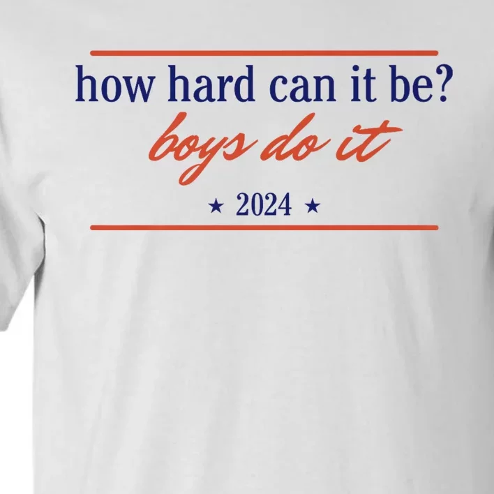 How Hard Can It Be B.O.Y.S Do It 2024 Tall T-Shirt