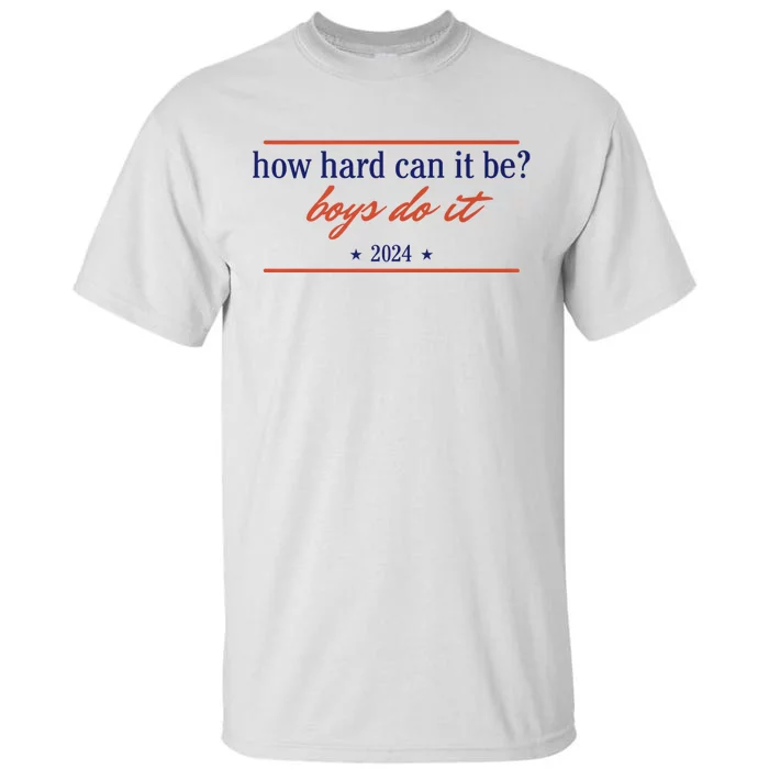 How Hard Can It Be B.O.Y.S Do It 2024 Tall T-Shirt