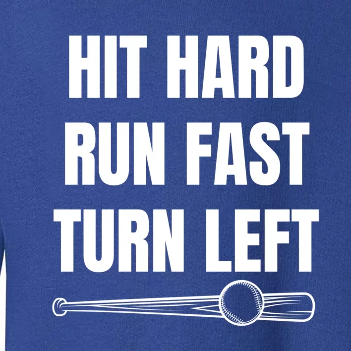 Hit Hard Cute Gift Run Fast Cute Gift Turn Left Cute Gift Funny Baseball Great G Toddler Sweatshirt