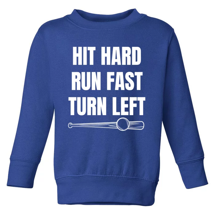 Hit Hard Cute Gift Run Fast Cute Gift Turn Left Cute Gift Funny Baseball Great G Toddler Sweatshirt