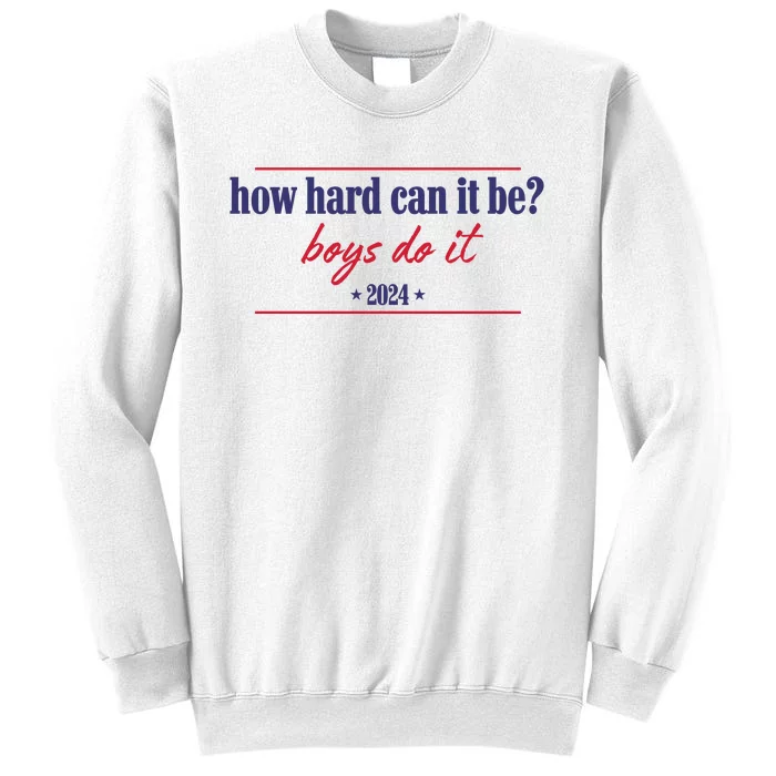 How Hard Can It Be Boy Do It 2024 Sweatshirt