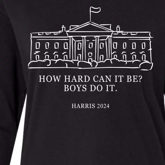 How Hard Can It Be Boys Do It 2024 Funny Election White House Womens Cotton Relaxed Long Sleeve T-Shirt