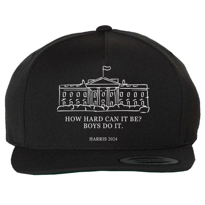 How Hard Can It Be Boys Do It 2024 Funny Election White House Wool Snapback Cap