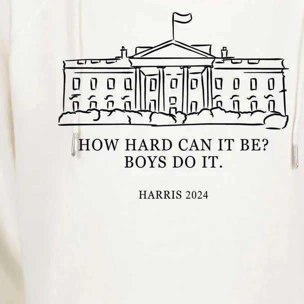 How Hard Can It Be Boys Do It 2024 Funny Election White House Womens Funnel Neck Pullover Hood