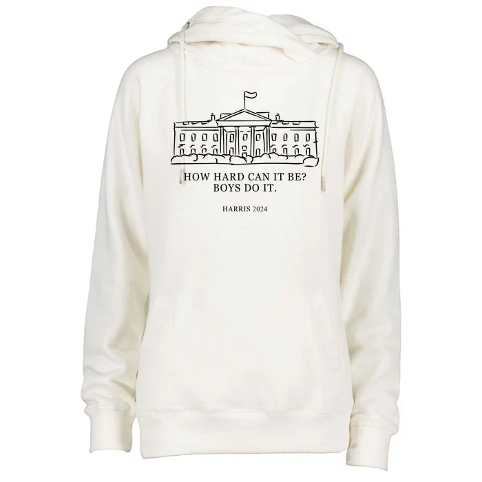 How Hard Can It Be Boys Do It 2024 Funny Election White House Womens Funnel Neck Pullover Hood