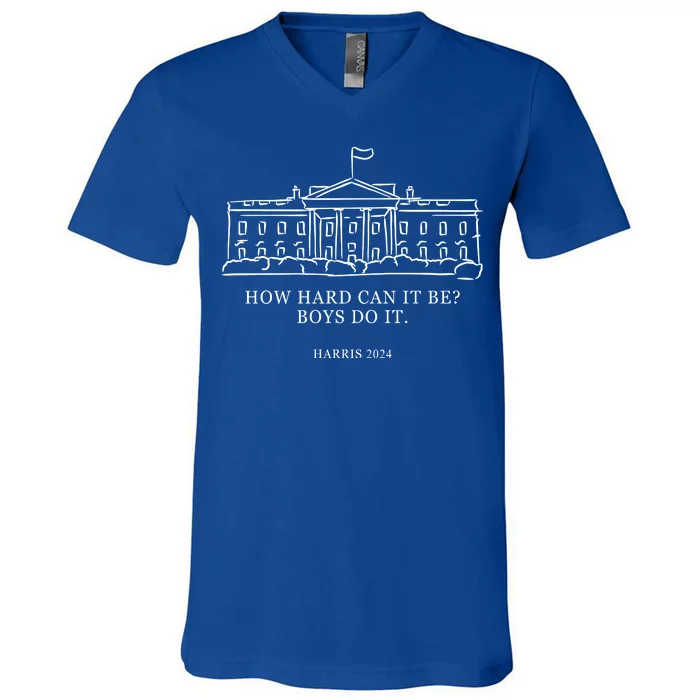 How Hard Can It Be Boys Do It 2024 Funny Election White House V-Neck T-Shirt