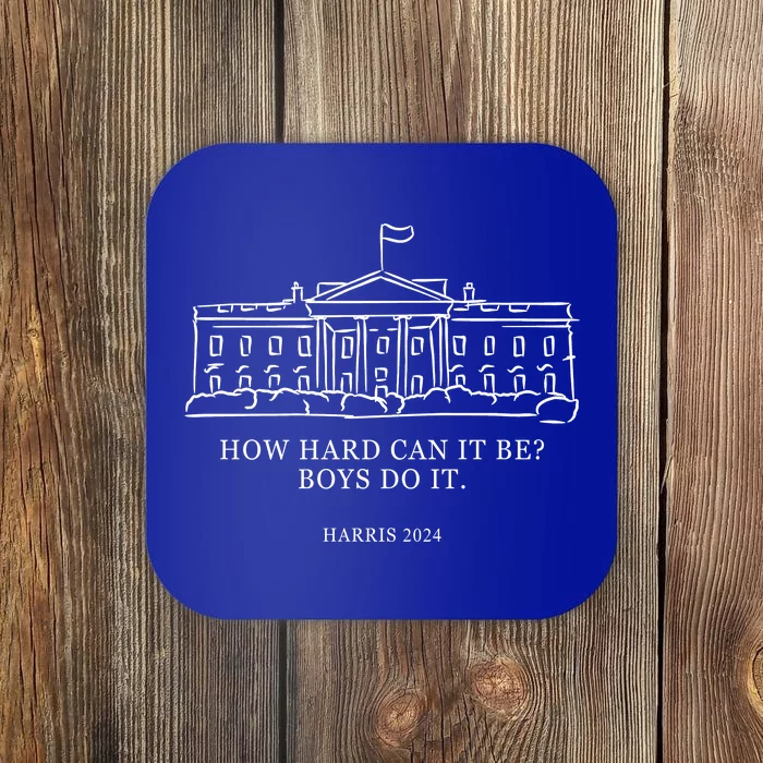 How Hard Can It Be Boys Do It 2024 Funny Election White House Coaster