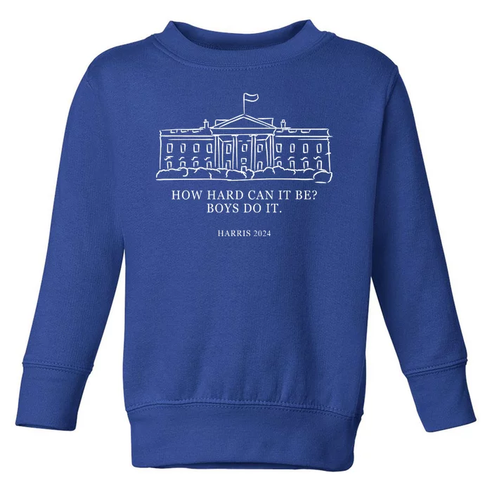 How Hard Can It Be Boys Do It 2024 Funny Election White House Toddler Sweatshirt