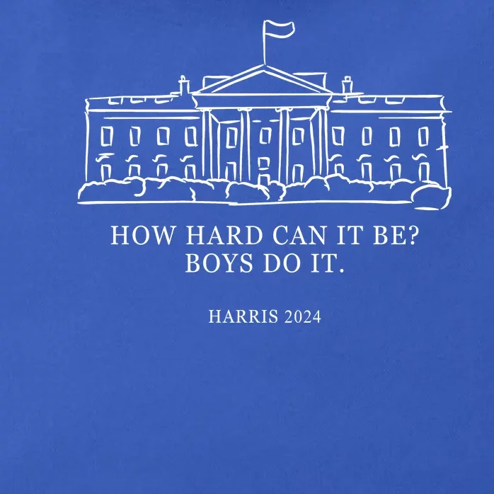 How Hard Can It Be Boys Do It 2024 Funny Election White House Zip Tote Bag