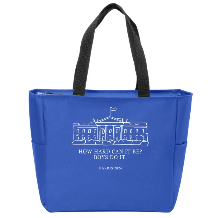 How Hard Can It Be Boys Do It 2024 Funny Election White House Zip Tote Bag