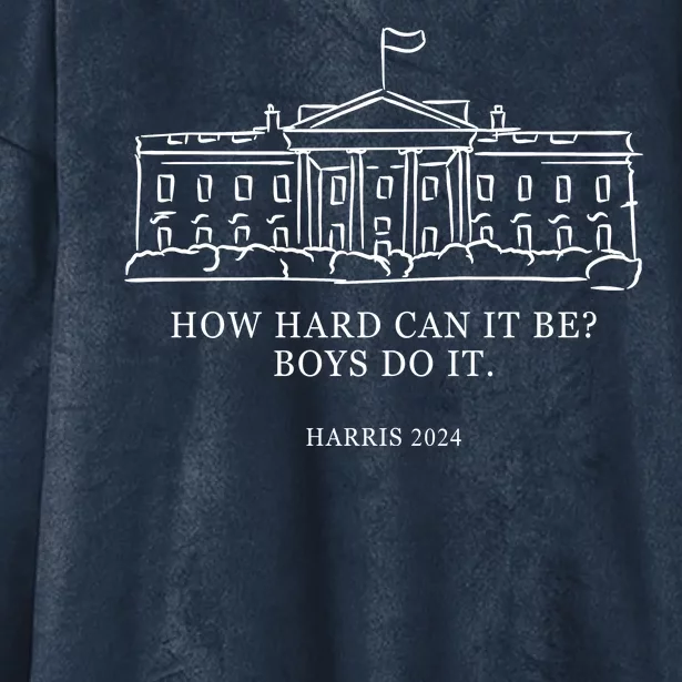 How Hard Can It Be Boys Do It 2024 Funny Election White House Hooded Wearable Blanket