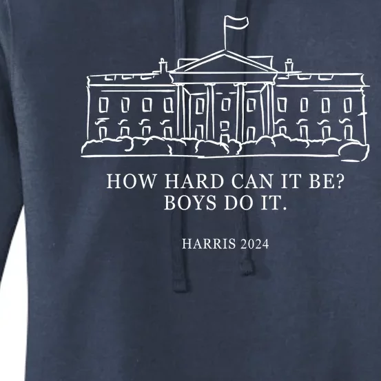 How Hard Can It Be Boys Do It 2024 Funny Election White House Women's Pullover Hoodie